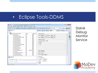• Eclipse Tools-DDMS

                       Dalvik
                       Debug
                       Monitor
                       Service




                                 •   2
                                     5
 