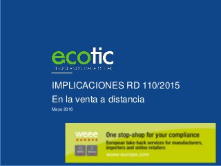 IMPLICACIONES RD 110/2015
En la venta a distancia
Mayo 2016
 