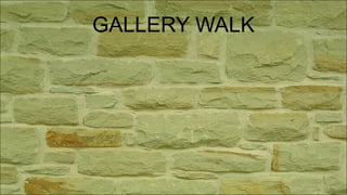 GALLERY WALK
 