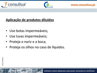 Mod.CF.066/01
25
Aplicação de produtos diluídos
• Use botas impermeáveis;
• Use luvas impermeáveis;
• Proteja o nariz e a boca;
• Proteja os olhos no caso de líquidos.
 