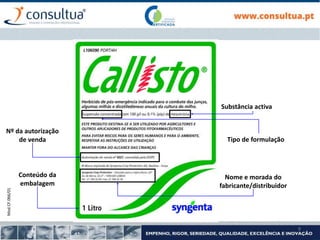Mod.CF.066/01
9
Substância activa
Conteúdo da
embalagem
Nome e morada do
fabricante/distribuidor
Tipo de formulação
Nº da autorização
de venda
 