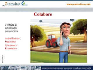 Mod.CF.066/01
Contacte as
autoridades
competentes
Autoridade de
Segurança
Alimentar e
Económica.
Colabore
 