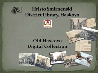 Old Haskovo
Digital Collection
 