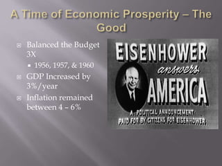  Balanced the Budget
3X
 1956, 1957, & 1960
 GDP Increased by
3%/year
 Inflation remained
between 4 – 6%
 