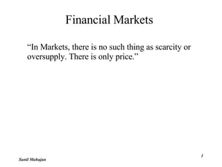 Financial Markets ,[object Object],Sunil Mahajan  
