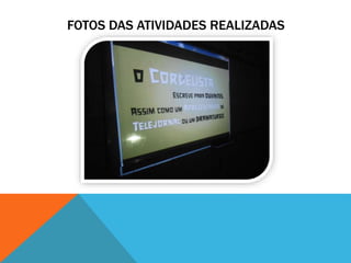 FOTOS DAS ATIVIDADES REALIZADAS
 
