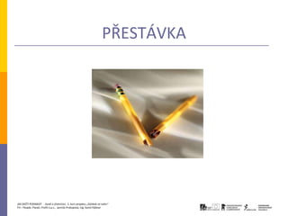 PŘESTÁVKA




JAK ZAČÍT PODNIKAT - Daně a účetnictví, 2. kurz projektu „Začátek ve svém“
P3 – People, Planet, Profit o.p.s., Jarmila Prokopová, Ing. Kamil Hýbner
 