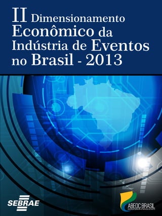 II Dimensionamento
Econômico da
Indústria de Eventos
no Brasil - 2013
 