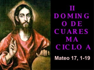 II  DOMINGO DE CUARESMA  CICLO A Mateo 17, 1-19 