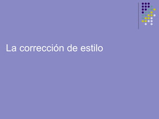 La corrección de estilo
 