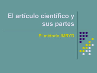 El artículo científico y
sus partes
El método IMRYD
 