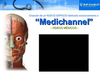 Creación de un NUEVO ESPACIO dedicado exclusivamente a   “Medichannel”  - VIDEOS MÉDICOS - 