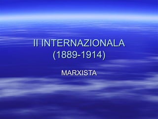 II INTERNAZIONALA (1889-1914)‏ MARXISTA 