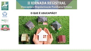 O QUE É USUCAPIÃO?
 