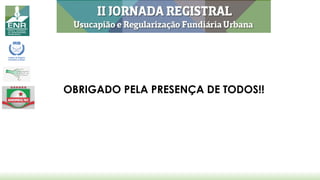 OBRIGADO PELA PRESENÇA DE TODOS!!
 