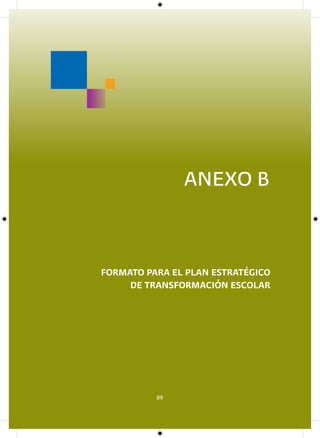 ANEXO B


FORMATO PARA EL PLAN ESTRATÉGICO
     DE TRANSFORMACIÓN ESCOLAR




          89
 