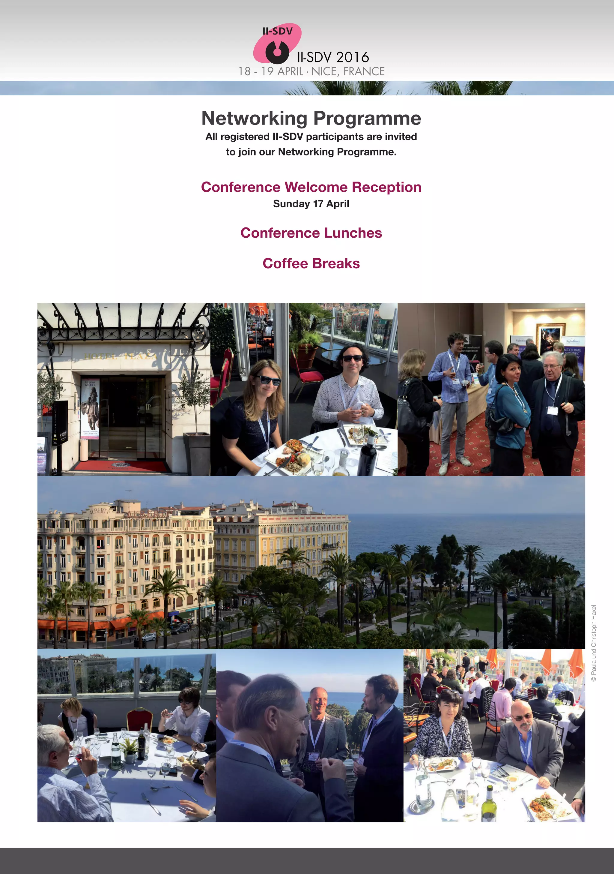 18 - 19 APRIL . NICE, FRANCE
II-SDV 2016
Networking Programme
All registered II-SDV participants are invited
to join our Networking Programme.
Conference Welcome Reception
Sunday 17 April
Conference Lunches
Coffee Breaks
©PaulaundChristophHaxel
 