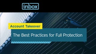 The Best Practices for Full Protection
Account Takeover
 