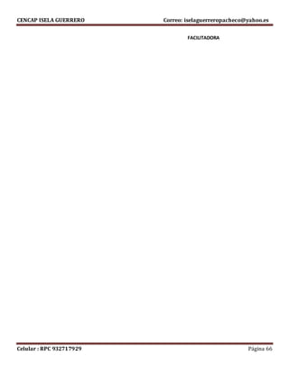 CENCAP ISELA GUERRERO Correo: iselaguerreropacheco@yahoo.es
Celular : RPC 932717929 Página 66
FACILITADORA
 