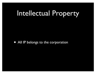 Intellectual Property
• All IP belongs to the corporation