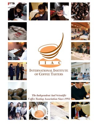 INTERNATIONAL INSTITUTE
    OF COFFEE TASTERS




   The Independent And Scientific
Coffee Tasting Association Since 1993
 
