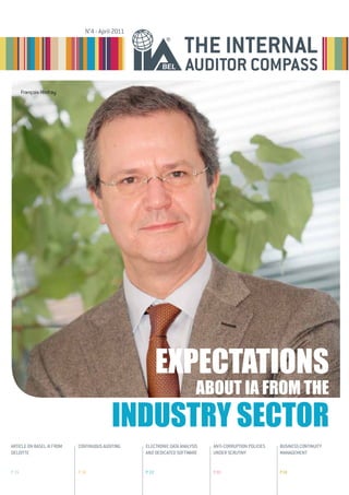 N°4 - April 2011

                                                                    The Internal
                                                                     Auditor Compass
        François Hinfray




                                                           expectations
                                                                          about ia from the
                                           industry sector
Article on Basel III from   Continuous Auditing    Electronic data analysis   Anti-corruption policies   Business Continuity
Deloitte                                           and dedicated software     under scrutiny             Management


p. 15                       P. 18                  p. 22                      p.30                       p.38
 