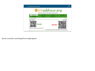 Blockchain Workspace www.blockchainworkspace.com !14
Een bitcoin, dat ben ik!
Kennis	is	controle,	controle	geeft	een	veiliger	gevoel
 