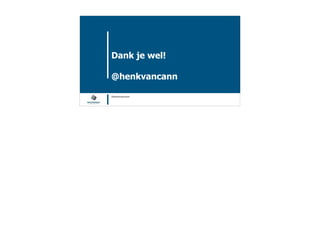 Blockchain Workspace www.blockchainworkspace.com
Dank je wel!
@henkvancann
@henkvancann
 