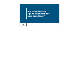 Blockchain Workspace www.blockchainworkspace.com !6
Stel jezelf de vraag: 
Zijn de digitale sleutels
goed opgeslagen?
@henkvancann and @bcworkspace
 