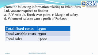 2/6/2023 SRMIST-FSH-COMMERCE-KTR 6
From the following information relating to Palani Bros
Ltd, you are required to findout...