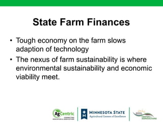 State Farm Finances
• Tough economy on the farm slows
adaption of technology
• The nexus of farm sustainability is where
e...