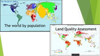 Land Quality Assessment
The world by population
 