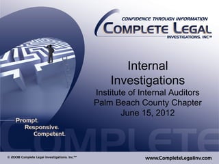 Internal
    Investigations
Institute of Internal Auditors
Palm Beach County Chapter
        June 15, 2012
 
