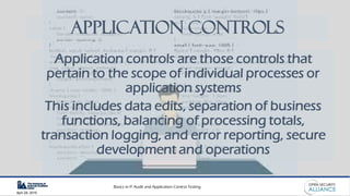 Basics in IT Audit and Application Control Testing
April 28, 2019
Application Controls
Application controls are those cont...