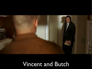 Vincent and Butch
 