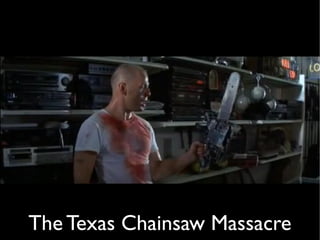The Texas Chainsaw Massacre
 