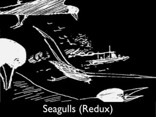 Seagulls (Redux)
 