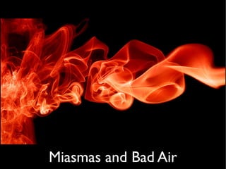 Miasmas and Bad Air
 