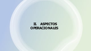 II. ASPECTOS
OPERACIONALES
 