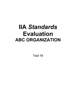 IIA Standards
   Evaluation
ABC ORGANIZATION


      Tool 19
 