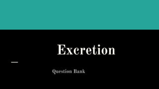 Excretion
Question Bank
 
