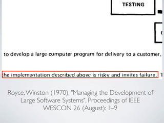 Royce, Winston (1970), "Managing the Development of
    Large Software Systems", Proceedings of IEEE
            WESCON 26 (August): 1–9
 