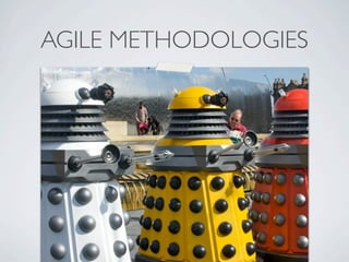 AGILE METHODOLOGIES




           Photo by mseckington - http://ﬂic.kr/p/7VwJUz
 