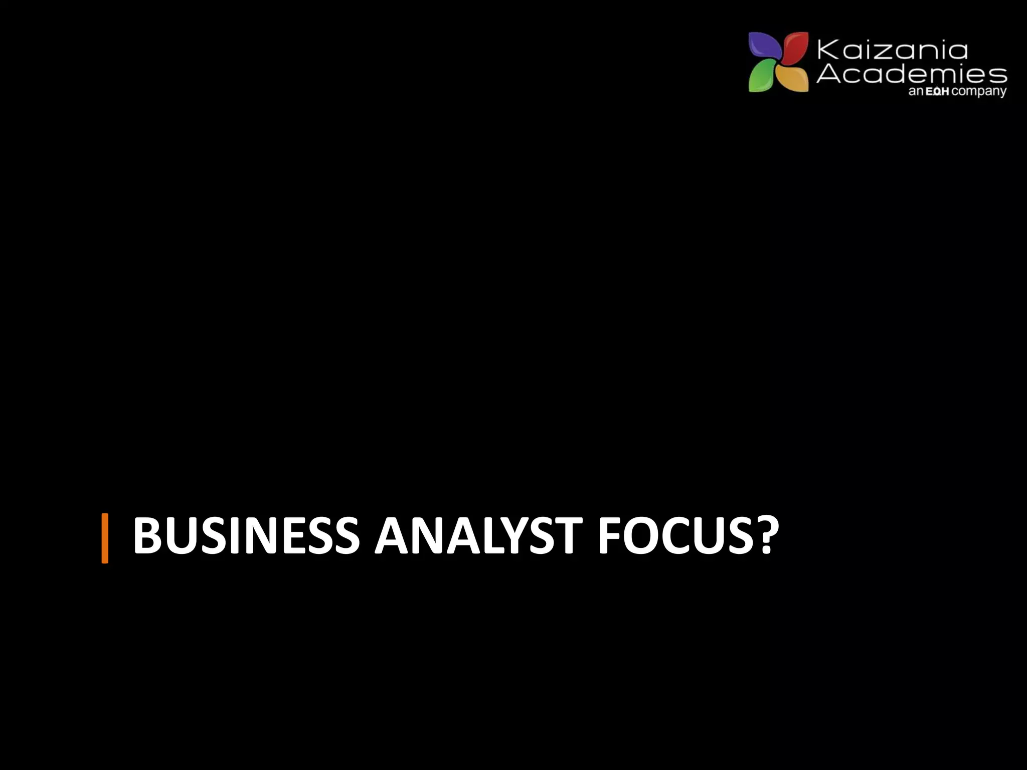 | BUSINESS ANALYST FOCUS?
 