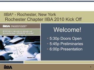 IIBA ®  - Rochester, New York   Rochester Chapter IIBA 2010 Kick Off   ,[object Object],[object Object],[object Object],[object Object]
