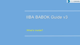 IIBA BABOK Guide v3
What’s inside?
 