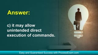Answer:
c) it may allow
unintended direct
execution of commands.
 