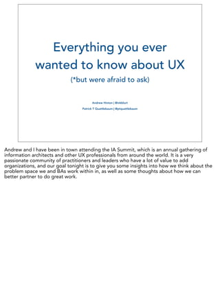 Everything you ever
wanted to know about UX
     (*but were afraid to ask)


              Andrew Hinton | @inkblurt

        Patrick T Quattlebaum | @ptquattlebaum
 