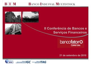 II Conferência de Bancos e
      Serviços Financeiros




         21 de setembro de 2010

                             0
 