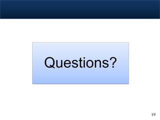 Questions?


             19
 